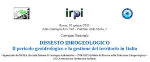  DISSESTO IDROGEOLOGICO: Il pericolo geoidrologico e la gestione del territorio in Italia per la difesa del suolo al Convegno Nazionale a Roma